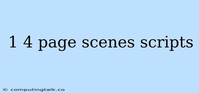 1 4 Page Scenes Scripts