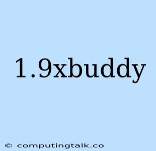 1.9xbuddy