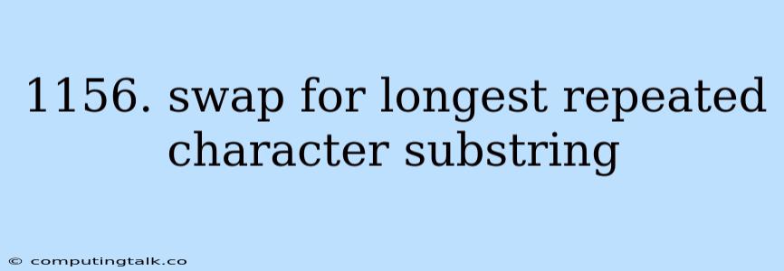 1156. Swap For Longest Repeated Character Substring