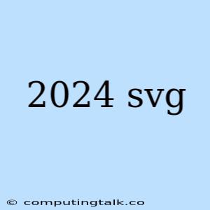 2024 Svg