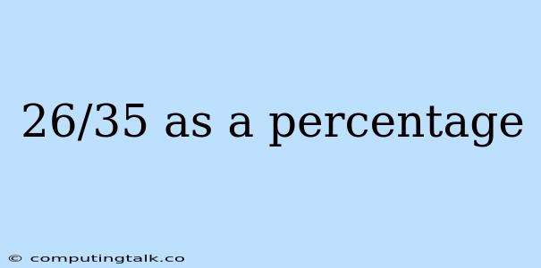 26/35 As A Percentage