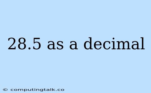 28.5 As A Decimal