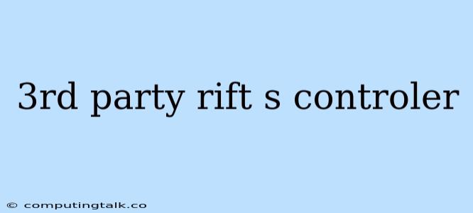 3rd Party Rift S Controler