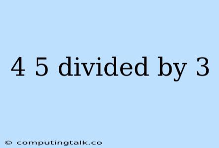 4 5 Divided By 3