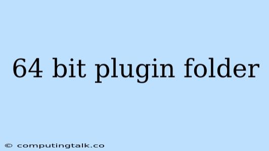 64 Bit Plugin Folder