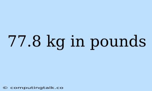 77.8 Kg In Pounds