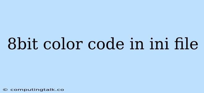 8bit Color Code In Ini File