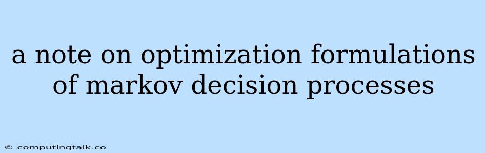 A Note On Optimization Formulations Of Markov Decision Processes