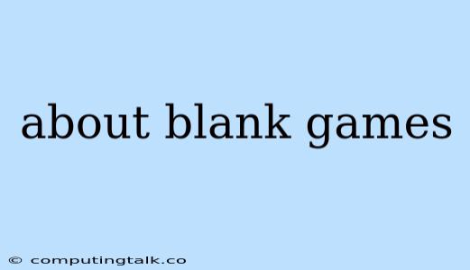 About Blank Games