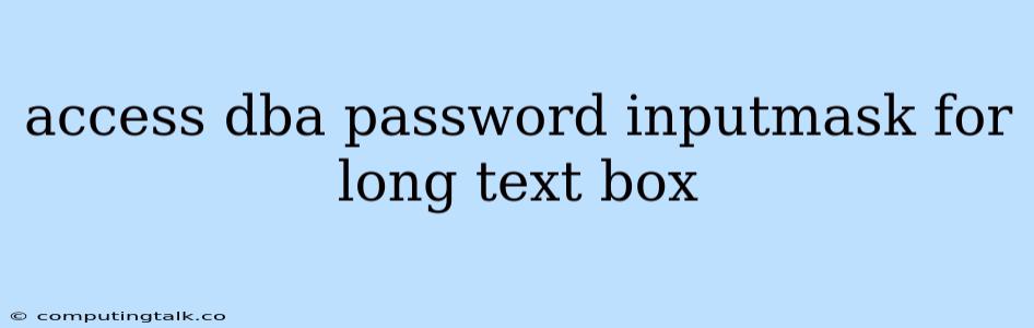 Access Dba Password Inputmask For Long Text Box