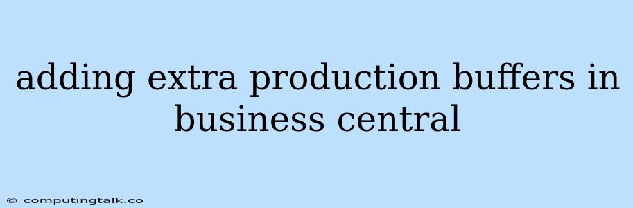 Adding Extra Production Buffers In Business Central