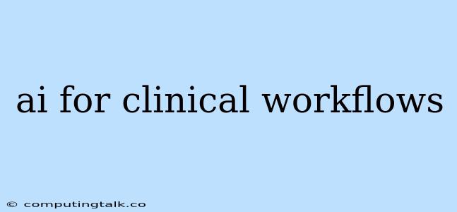 Ai For Clinical Workflows