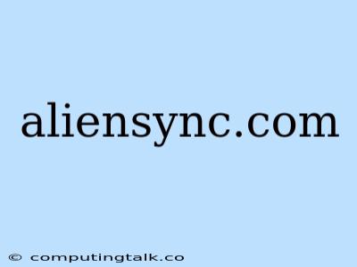 Aliensync.com