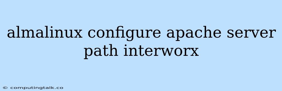 Almalinux Configure Apache Server Path Interworx