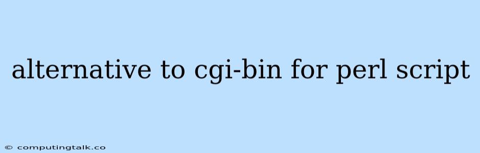 Alternative To Cgi-bin For Perl Script