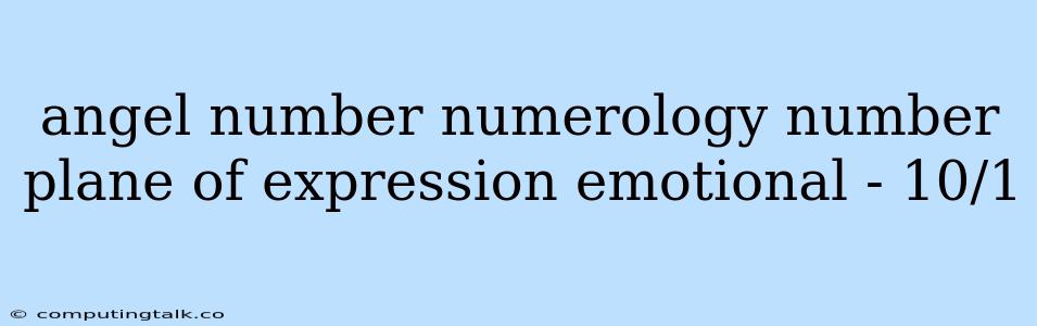 Angel Number Numerology Number Plane Of Expression Emotional - 10/1