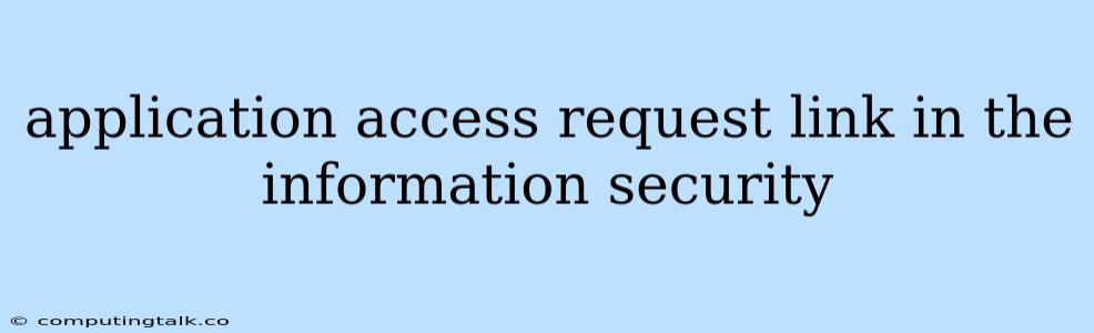 Application Access Request Link In The Information Security