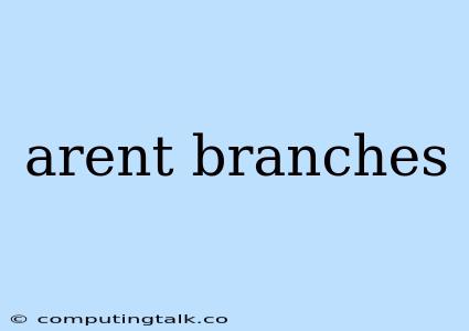 Arent Branches