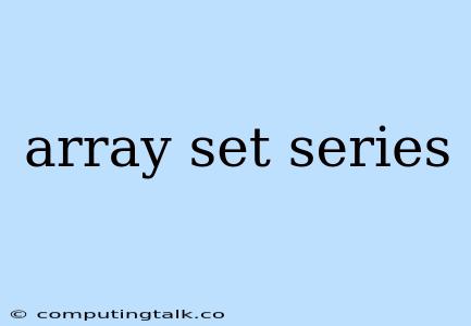 Array Set Series