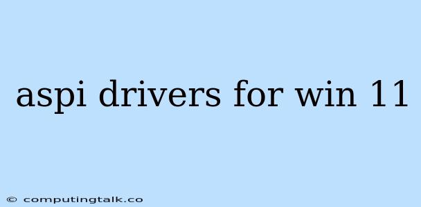 Aspi Drivers For Win 11