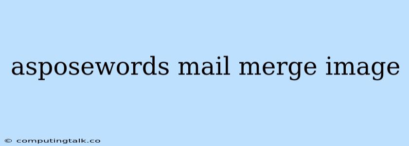 Asposewords Mail Merge Image