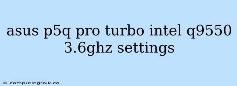 Asus P5q Pro Turbo Intel Q9550 3.6ghz Settings