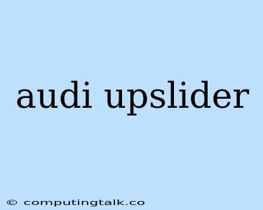 Audi Upslider