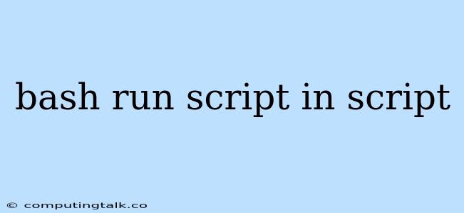 Bash Run Script In Script