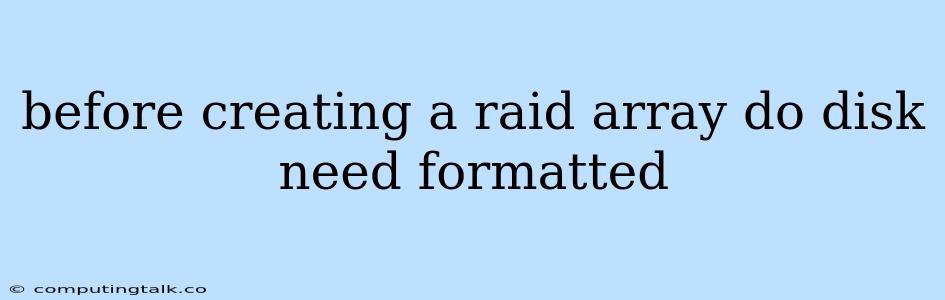 Before Creating A Raid Array Do Disk Need Formatted