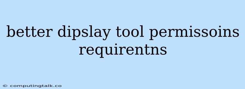 Better Dipslay Tool Permissoins Requirentns