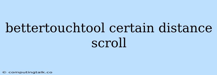 Bettertouchtool Certain Distance Scroll