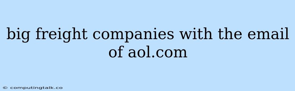 Big Freight Companies With The Email Of Aol.com