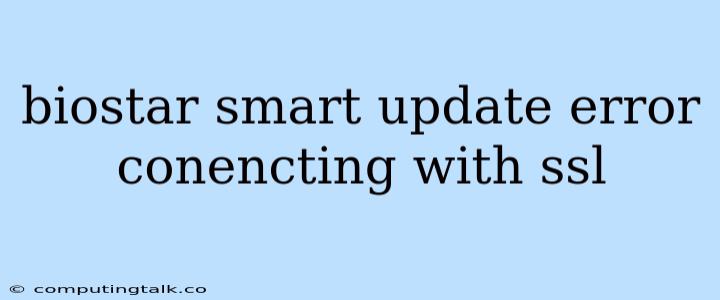 Biostar Smart Update Error Conencting With Ssl