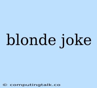 Blonde Joke