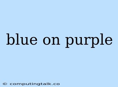 Blue On Purple