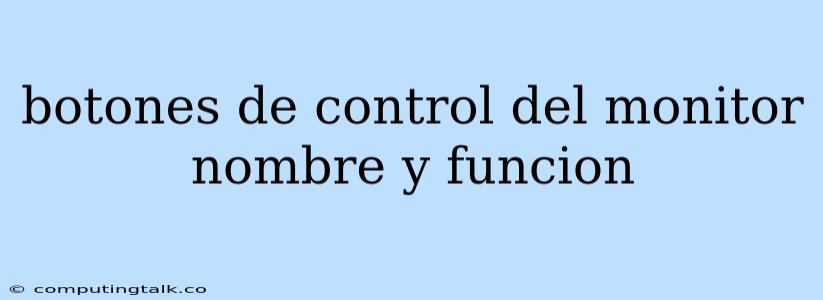 Botones De Control Del Monitor Nombre Y Funcion