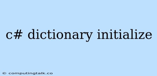 C# Dictionary Initialize