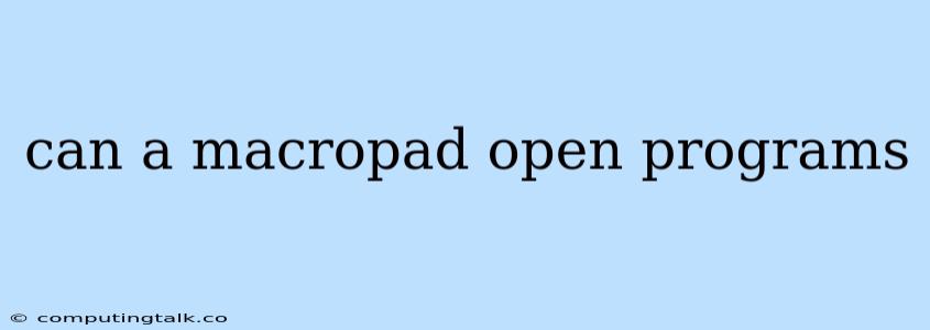 Can A Macropad Open Programs