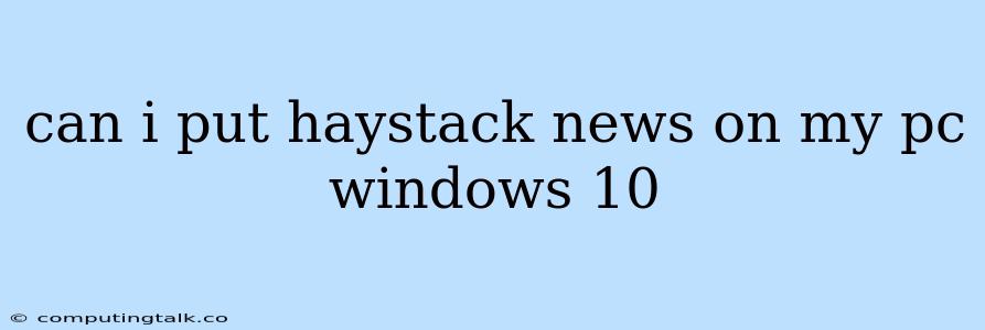 Can I Put Haystack News On My Pc Windows 10