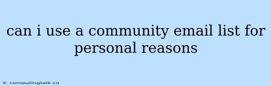 Can I Use A Community Email List For Personal Reasons