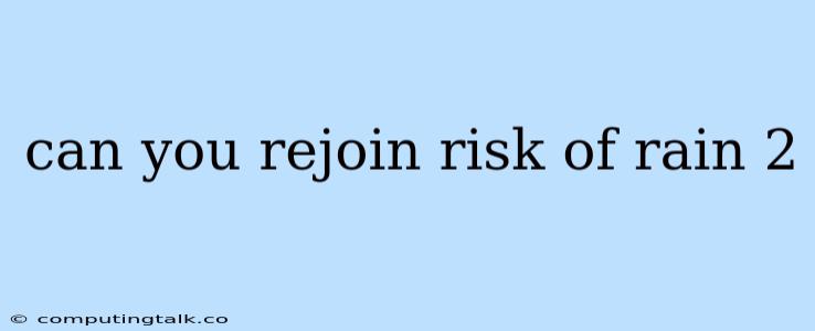 Can You Rejoin Risk Of Rain 2