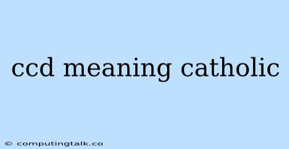 Ccd Meaning Catholic