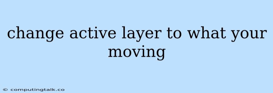 Change Active Layer To What Your Moving