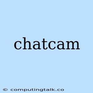 Chatcam