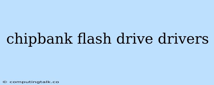 Chipbank Flash Drive Drivers