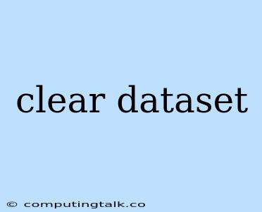 Clear Dataset