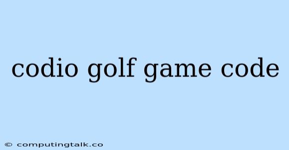 Codio Golf Game Code