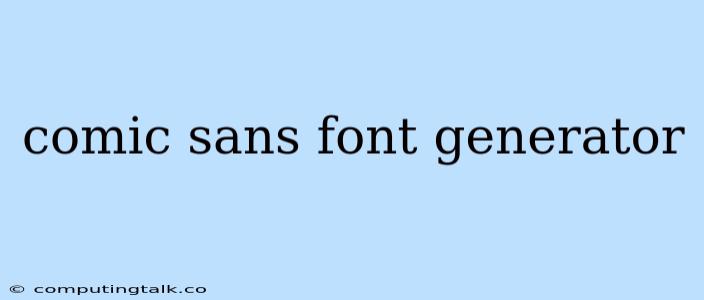 Comic Sans Font Generator