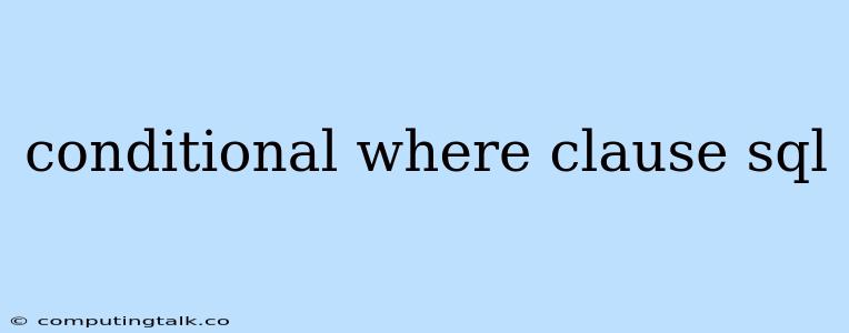 Conditional Where Clause Sql