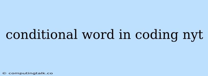 Conditional Word In Coding Nyt